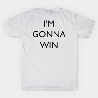 I'm gonna win T-Shirt